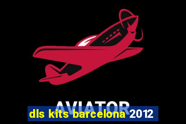 dls kits barcelona 2012